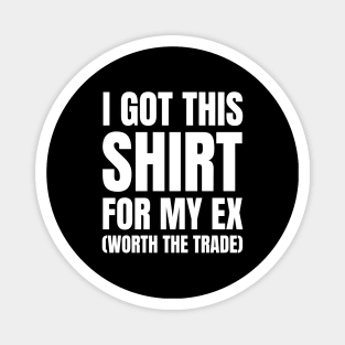 I Got This Shirt For My Ex Divorce Magnet